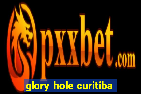 glory hole curitiba